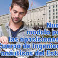 Nuevo modelo para las oposiciones al Cuerpo de Ingenieros Aeronáuticos del Estado